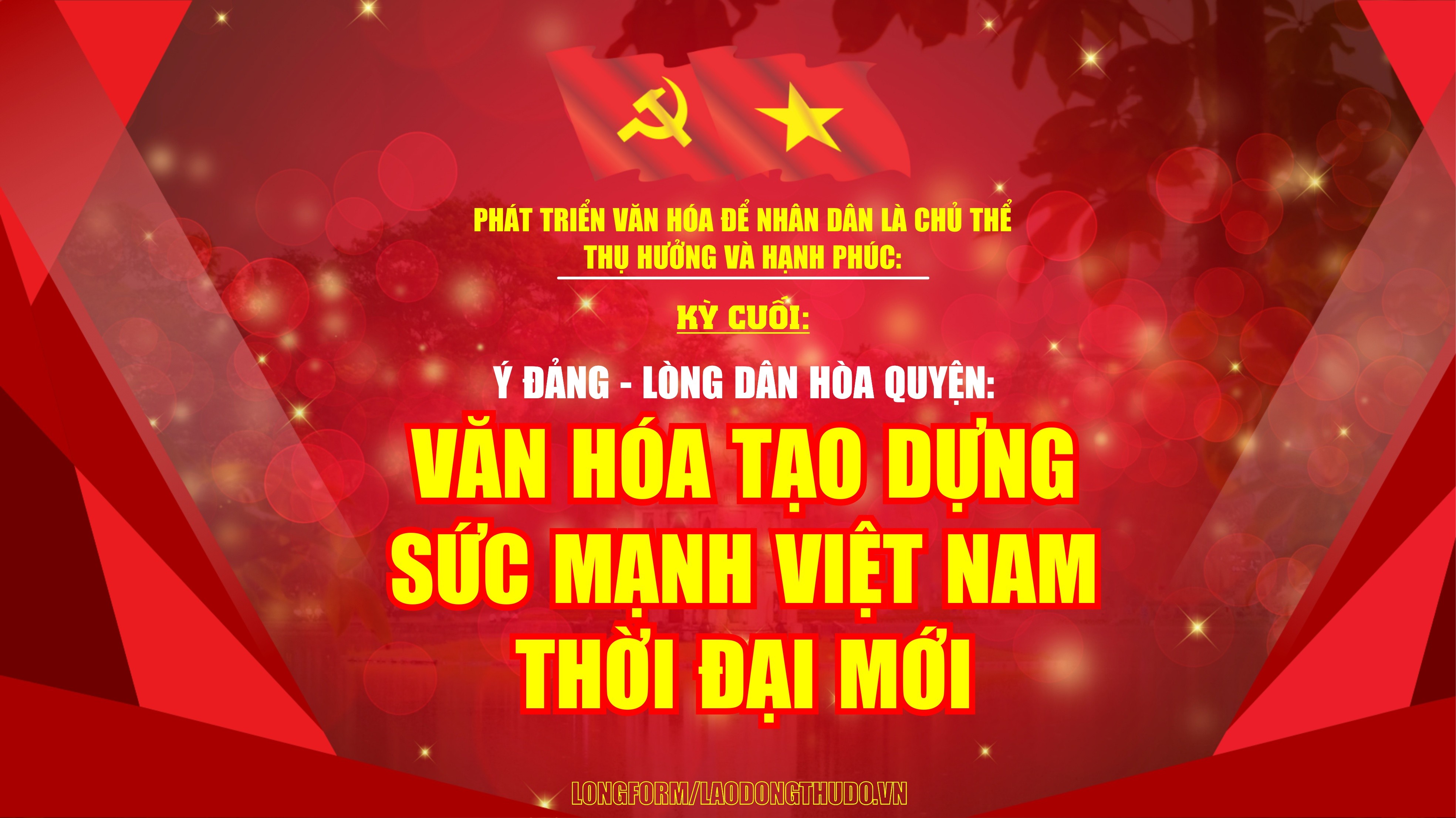 Kỳ cuối: Ý Đảng - Lòng dân hòa quyện: Văn hóa tạo dựng sức mạnh Việt Nam thời đại mới