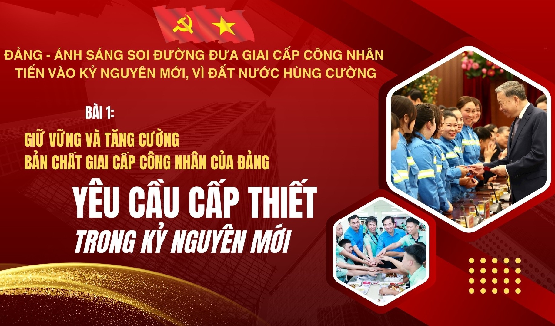 Bài 1: Giữ vững và tăng cường bản chất giai cấp công nhân của Đảng - Yêu cầu cấp thiết trong kỷ nguyên mới