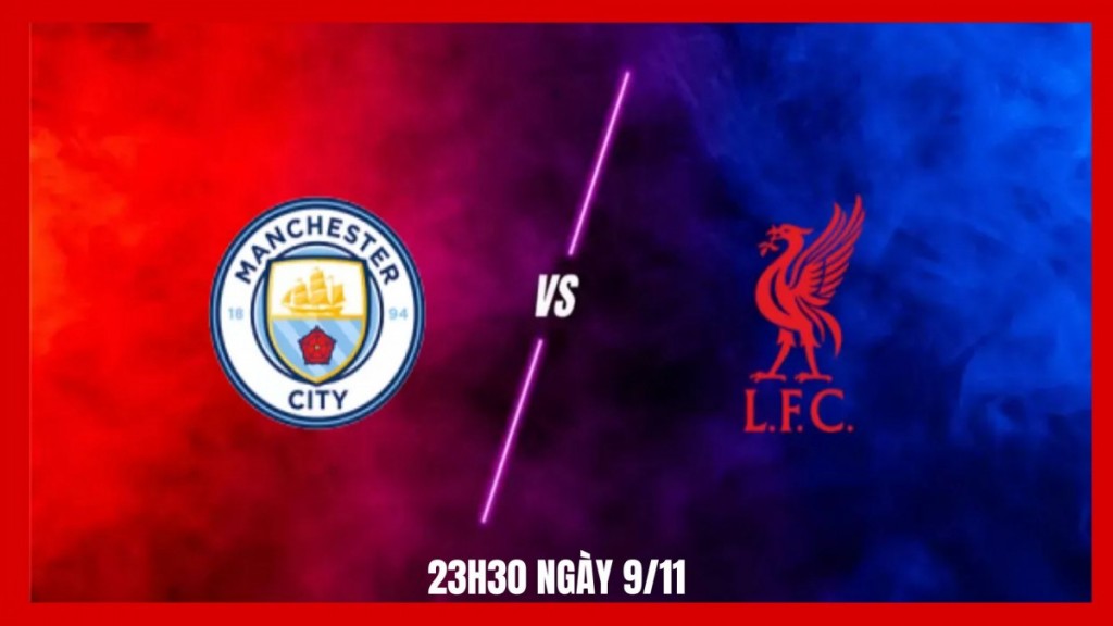Nhận định Man City vs Liverpool: Căng thẳng trên đỉnh Premier League