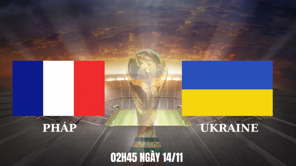 Nhận định Pháp vs Ukraine: Cơ hội chốt vé sớm tới World Cup 2026