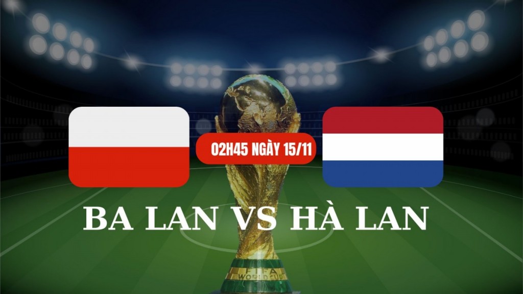 Nhận định Ba Lan vs Hà Lan: Quyết đấu vì ngôi đầu bảng