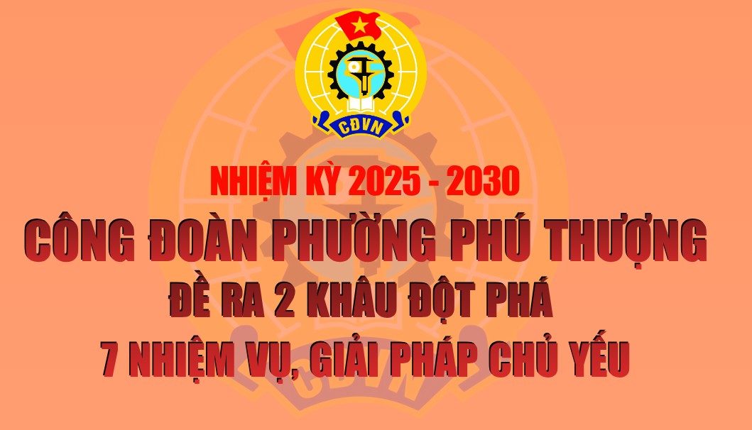 Công đoàn phường Phú Thượng đề ra 2 khâu đột phá, 7 nhiệm vụ giải pháp chủ yếu