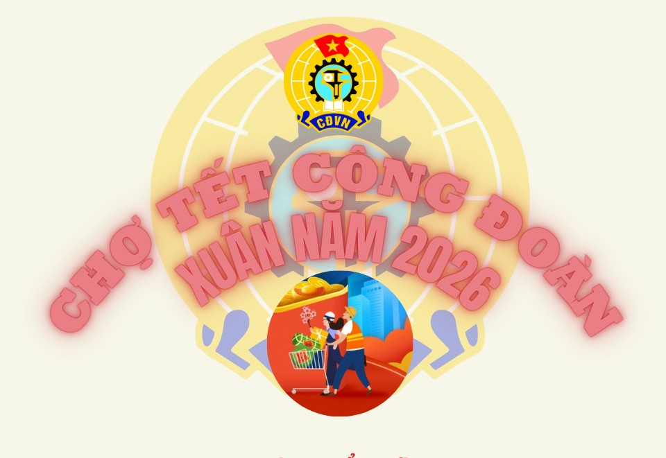Chương trình Chợ Tết Công đoàn - Xuân 2026