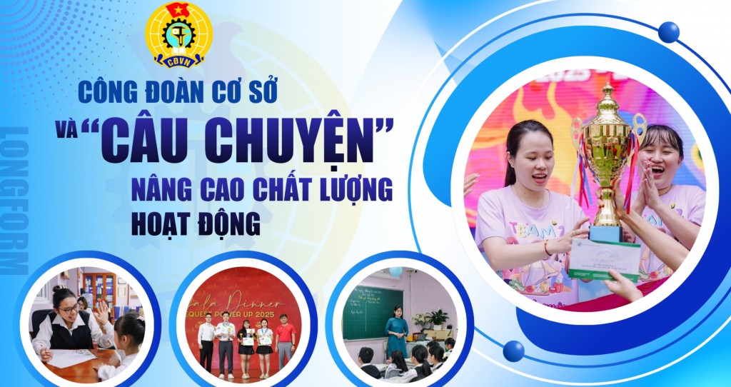 Công đoàn cơ sở và “câu chuyện” nâng cao chất lượng hoạt động