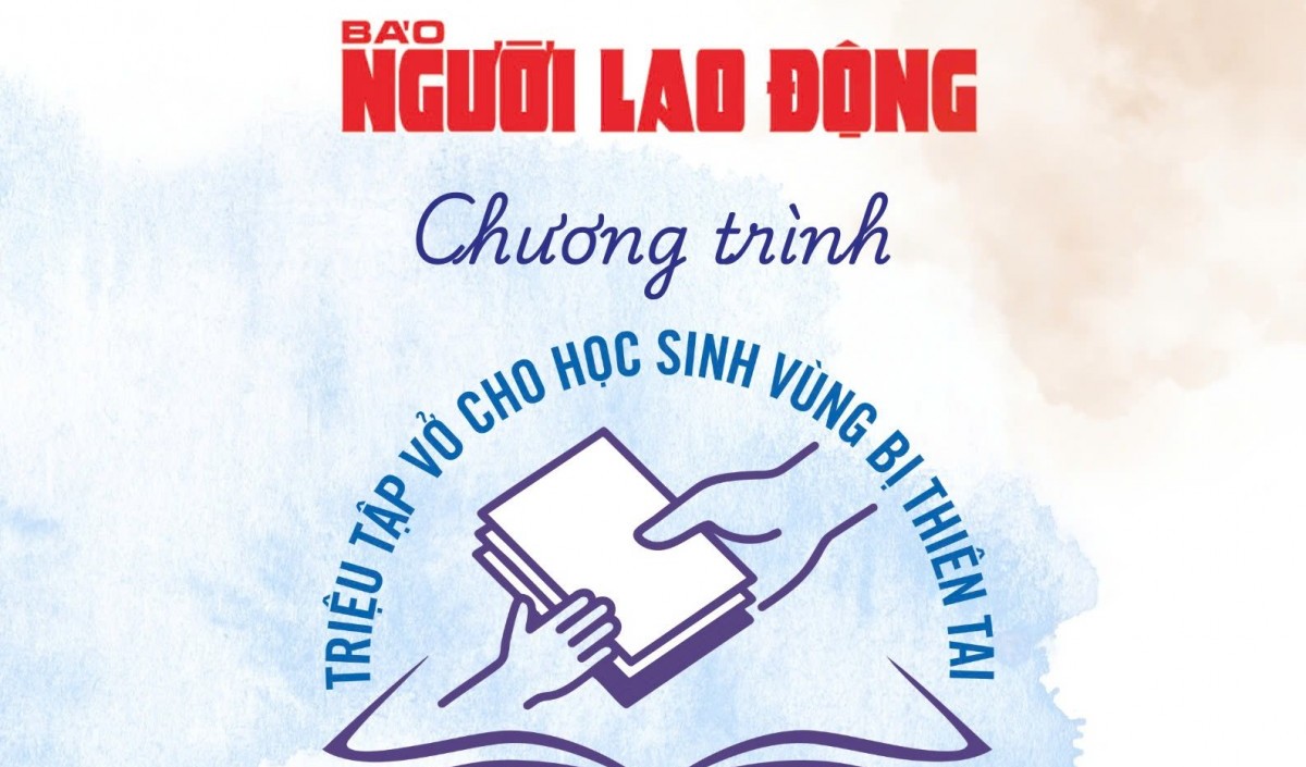 Báo Người Lao động phát động chương trình “Triệu tập vở cho học sinh vùng bị thiên tai”