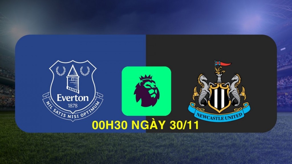 Everton vs Newcastle: Cuộc đối đầu nhiều toan tính