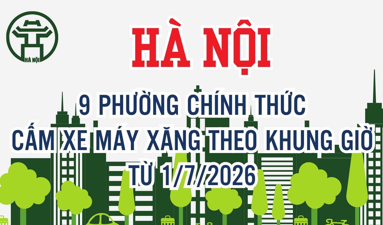 Hà Nội: 9 phường chính thức cấm xe máy xăng theo khung giờ từ 1/7/2026