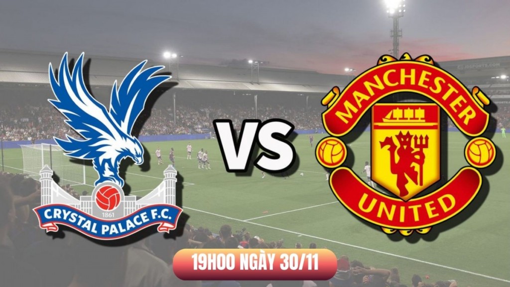 Nhận định Crystal Palace vs MU: Thử thách tại “tổ Đại bàng”
