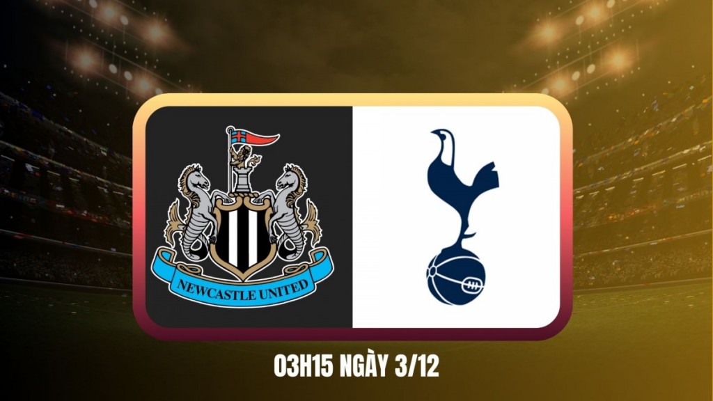 Nhận định Newcastle vs Tottenham: Điểm tựa sân nhà thách thức hành trình thoát hiểm