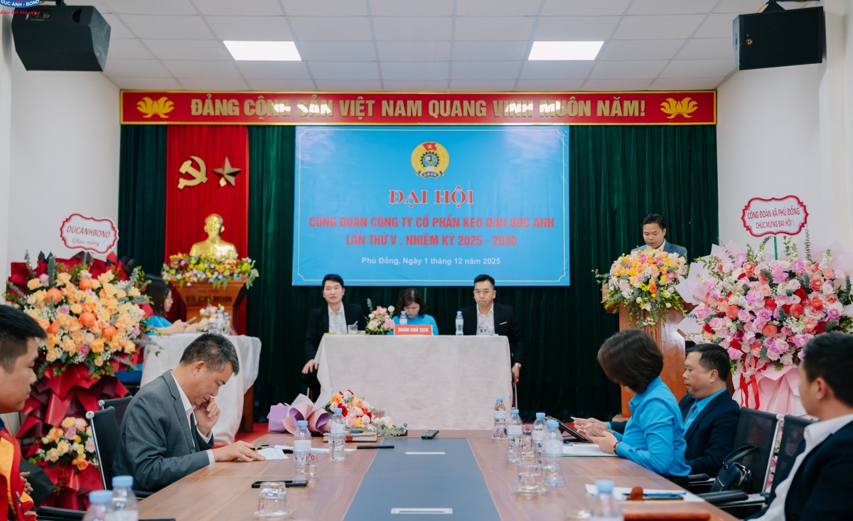 Đại hội Công đoàn Công ty cổ phần Keo dán Đức Anh thành công tốt đẹp Đại hội Công đoàn Công ty cổ phần Keo dán Đức Anh thành công tốt đẹp