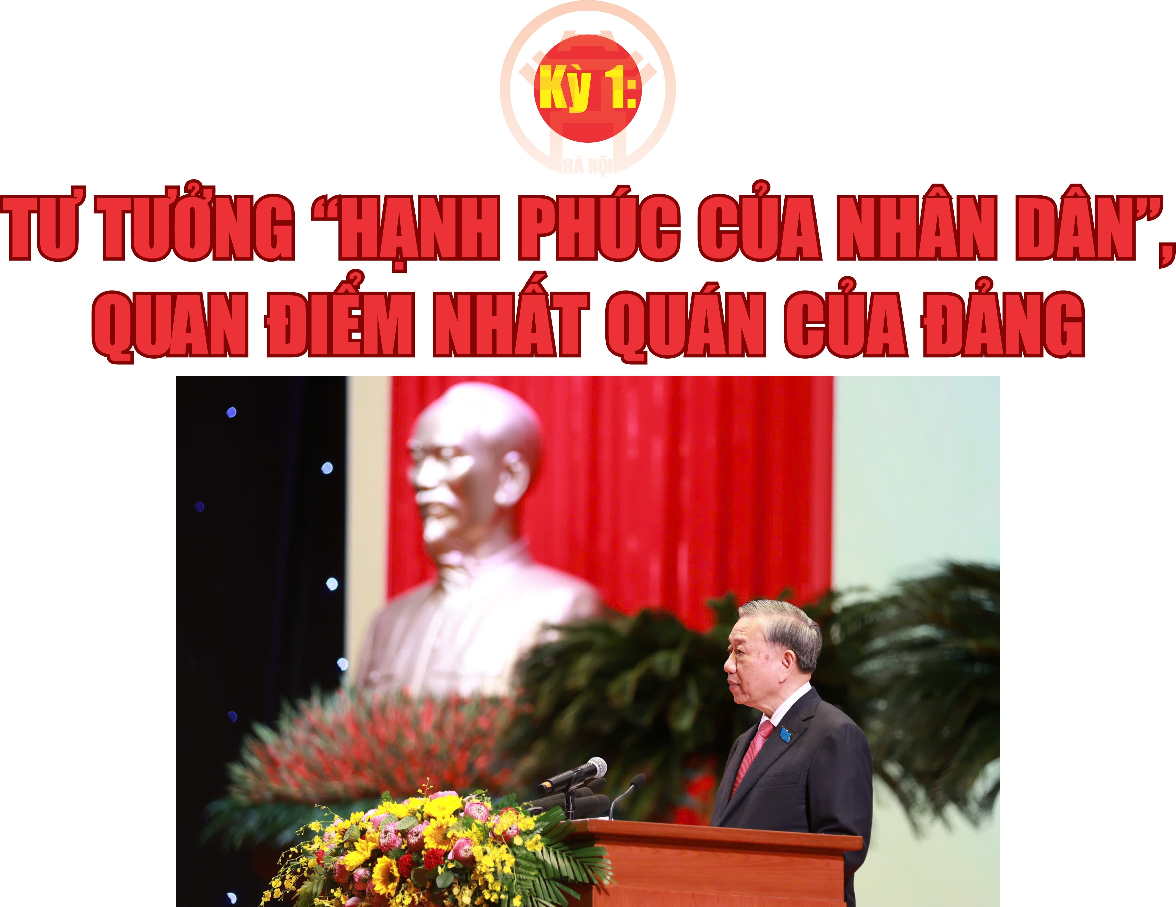Kỳ 1: Tư tưởng “hạnh phúc của Nhân dân”, quan điểm nhất quán của Đảng