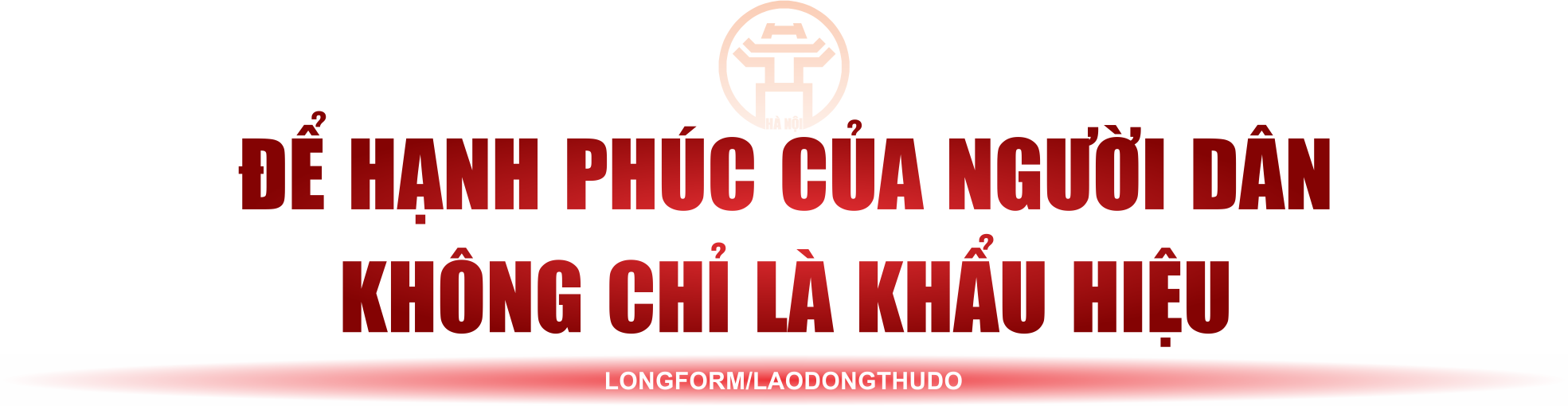 Kỳ cuối: Thủ đô tiên phong: Thước đo phát triển, khát vọng quản trị hiện đại, nhân văn
