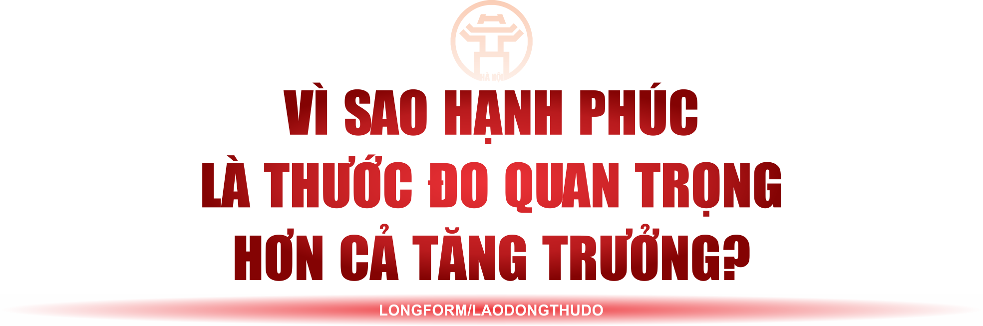 Kỳ cuối: Thủ đô tiên phong: Thước đo phát triển, khát vọng quản trị hiện đại, nhân văn