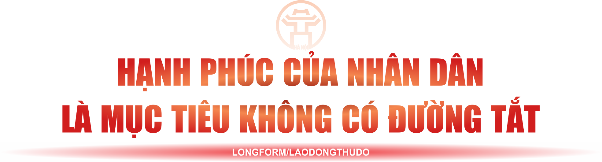 Kỳ cuối: Thủ đô tiên phong: Thước đo phát triển, khát vọng quản trị hiện đại, nhân văn