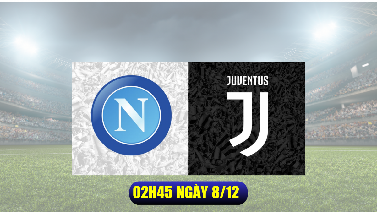 Nhận định Napoli vs Juventus: Sân nhà Maradona tiếp sức cho Napoli
