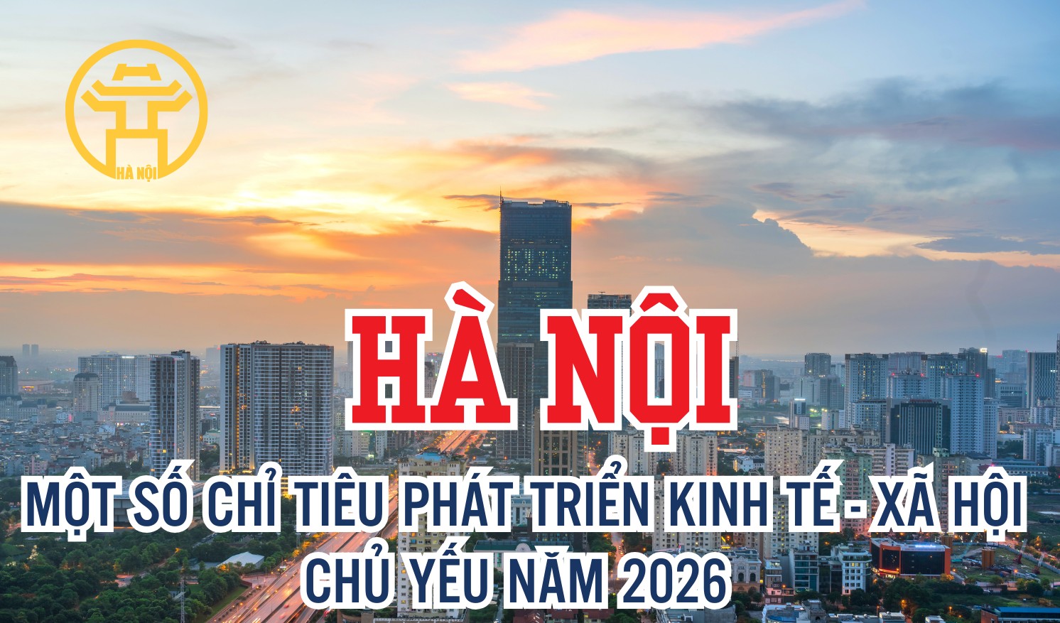 Hà Nội: Một số chỉ tiêu phát triển kinh tế - xã hội chủ yếu năm 2026