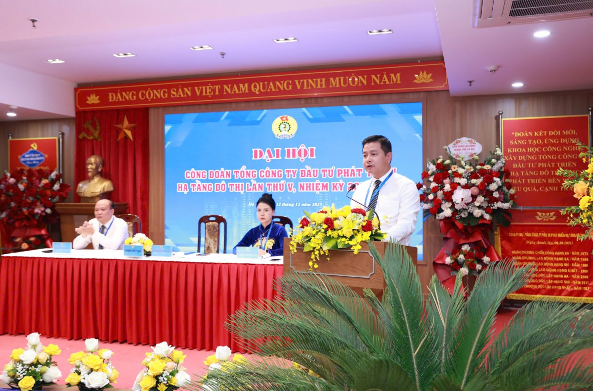 Đại hội V Công đoàn Tổng Công ty Đầu tư phát triển hạ tầng đô thị: Đoàn kết, đổi mới, hướng về cơ sở