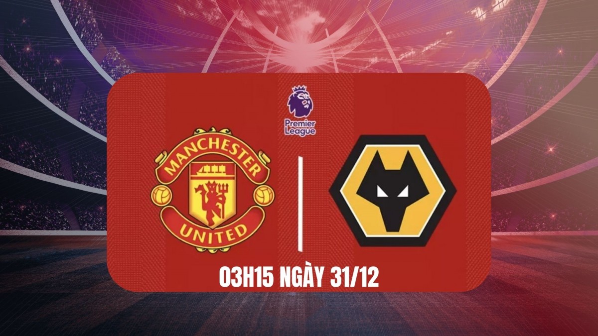Nhận định Manchester United vs Wolves: Thời cơ để Quỷ đỏ khép lại năm 2025 bằng chiến thắng