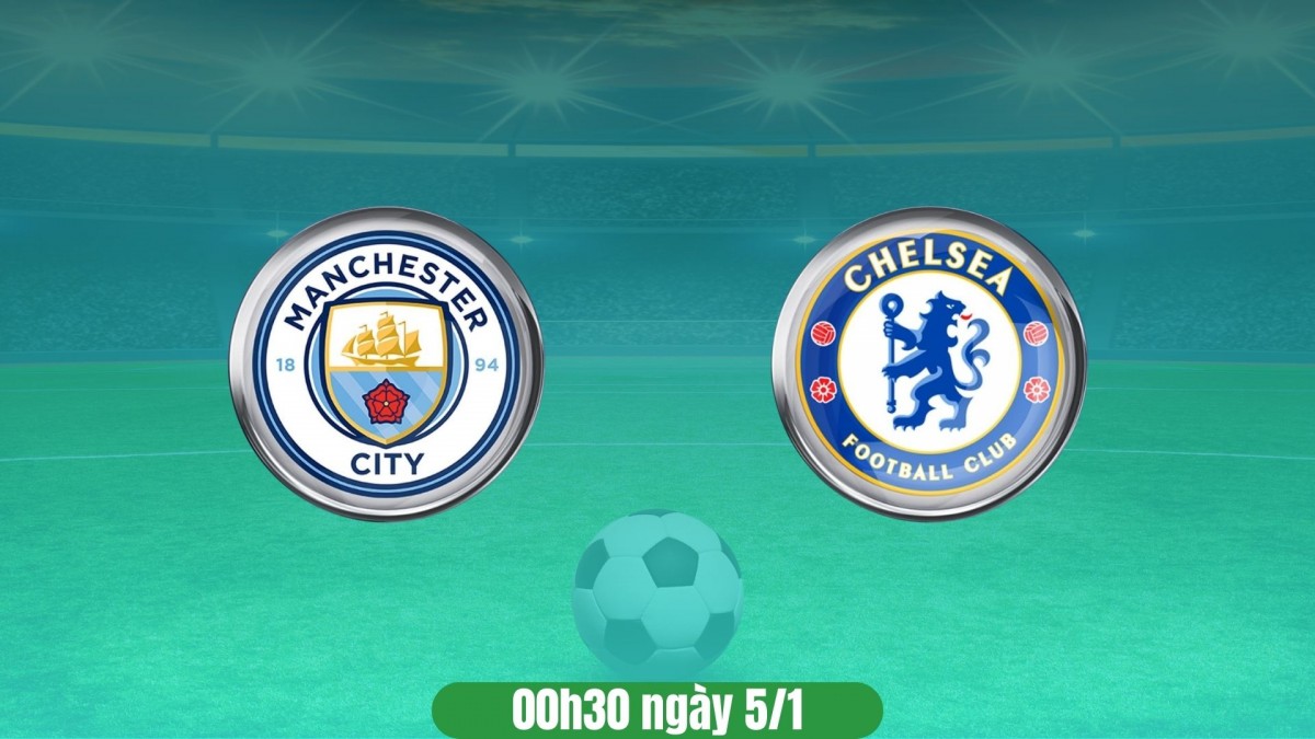 Nhận định Man City vs Chelsea: Áp lực bám đuổi, sóng gió chờ đội khách