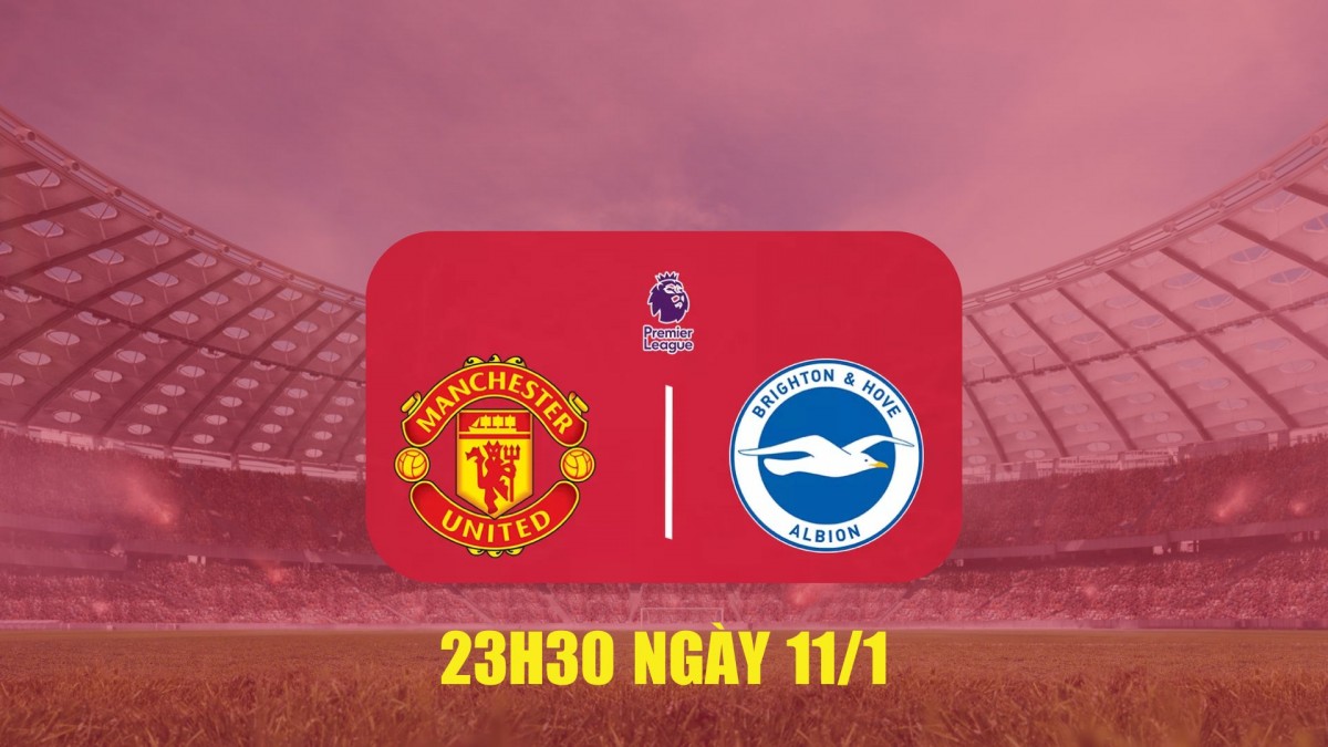 Nhận định Manchester United vs Brighton: Thử thách lớn cho đội chủ sân Old Trafford