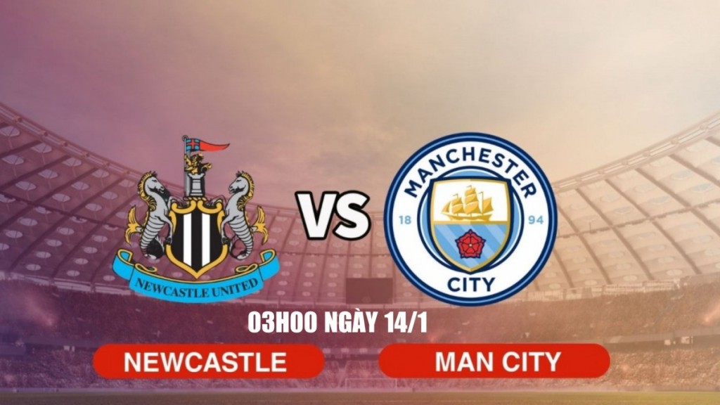 Newcastle vs Man City: Cuộc so tài đỉnh cao ở bán kết Cúp Liên đoàn Anh