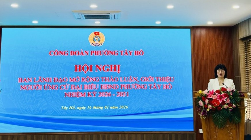 Công đoàn phường Tây Hồ tổ chức Hội nghị Ban lãnh đạo mở rộng giới thiệu người ứng cử đại biểu HĐND phường
