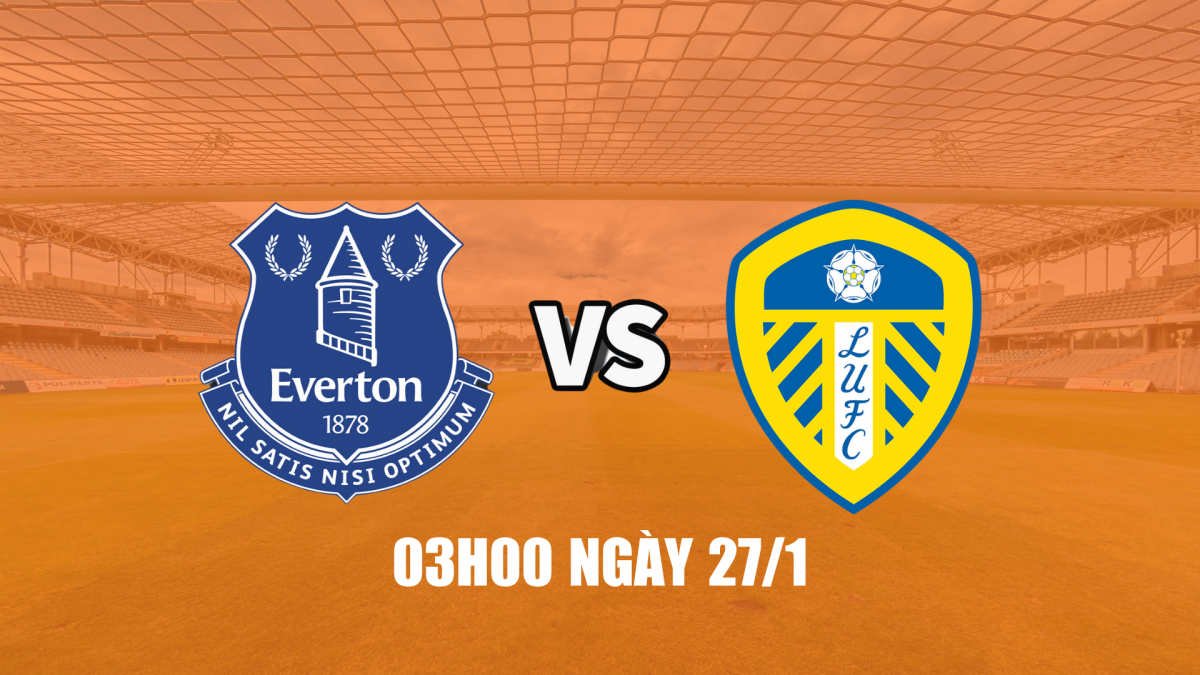 Nhận định Everton vs Leeds: Thế cân bằng tại Hill Dickinson
