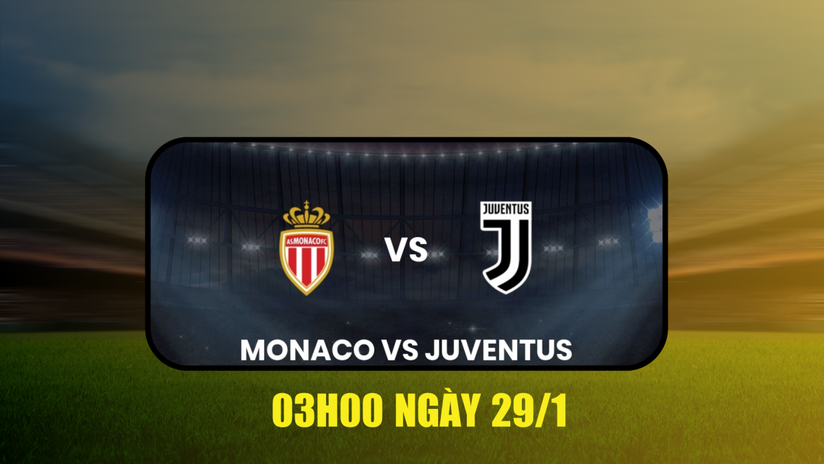 Nhận định Monaco vs Juventus: Thế khó cho đội chủ nhà