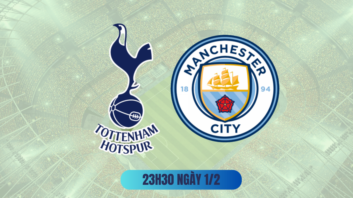 Nhận định Tottenham vs Man City: Thử thách nặng nề tại Bắc London