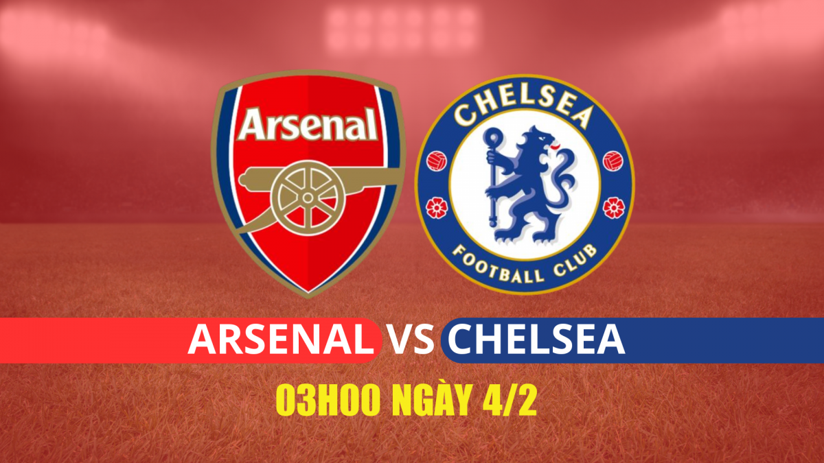 Nhận định Arsenal vs Chelsea: Pháo thủ giữ lợi thế mong manh