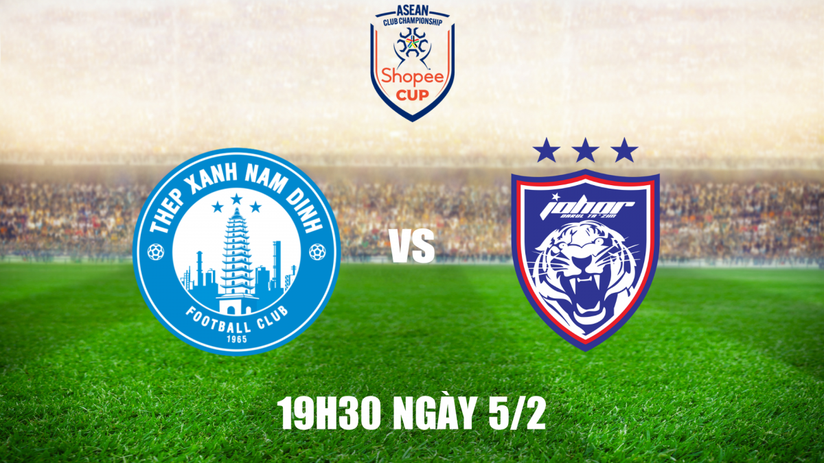 Nam Định vs Johor Darul Ta’zim: Quyết tâm giữ ngôi đầu bảng tại Thiên Trường