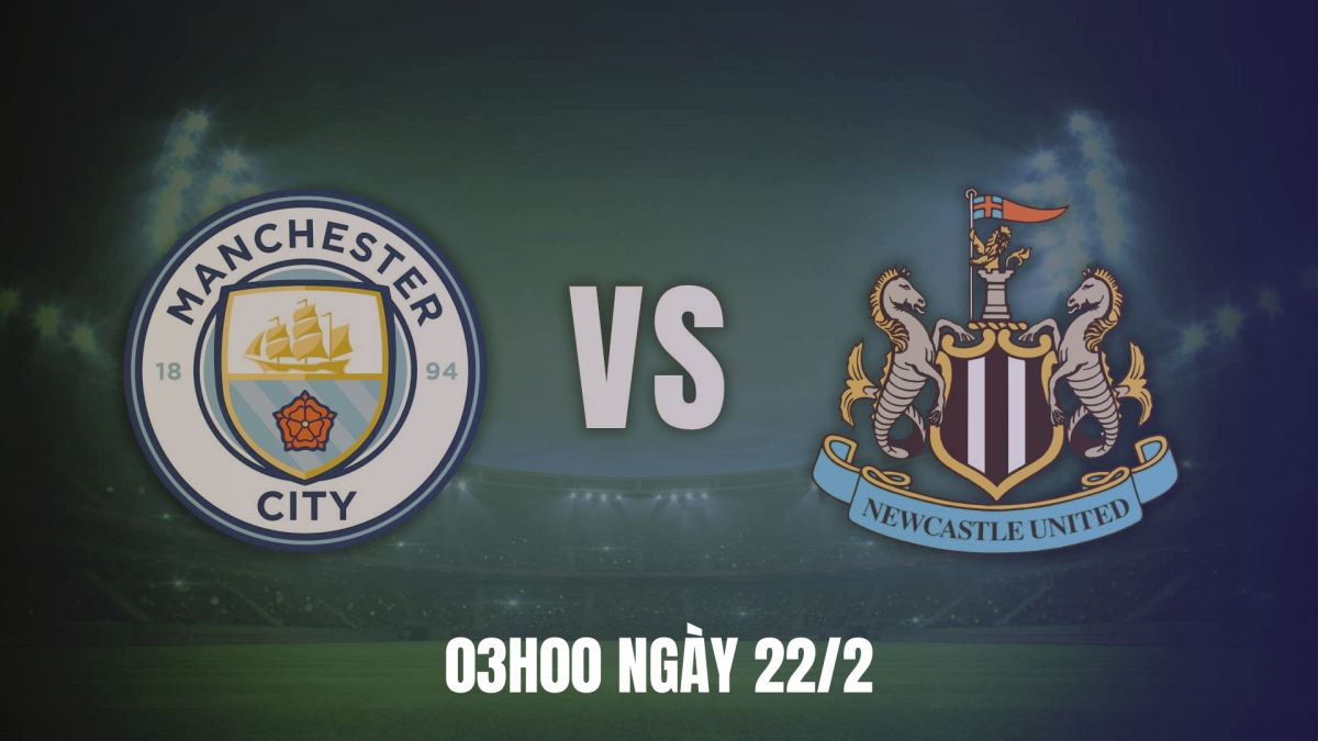 Man City vs Newcastle: Thời cơ vàng để thu hẹp khoảng cách