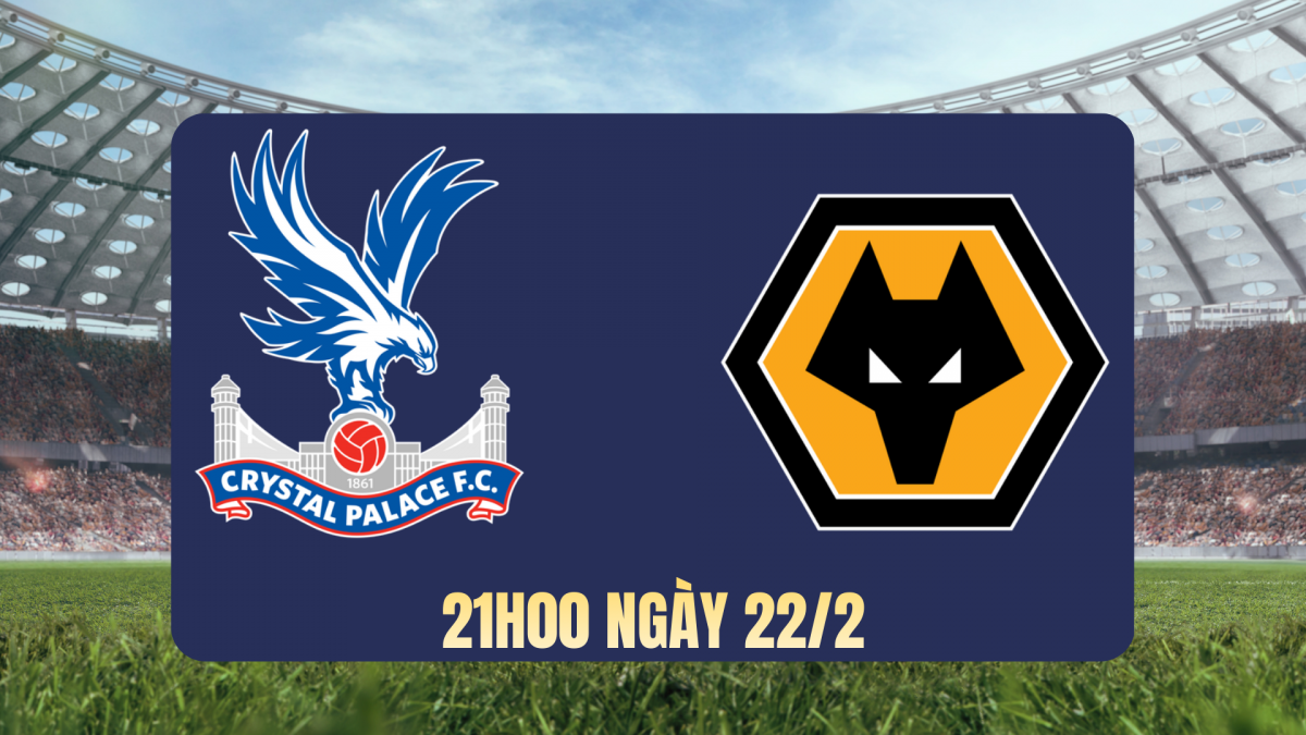 Nhận định Crystal Palace vs Wolves: Cơ hội cho “Đại bàng” tại Selhurst Park