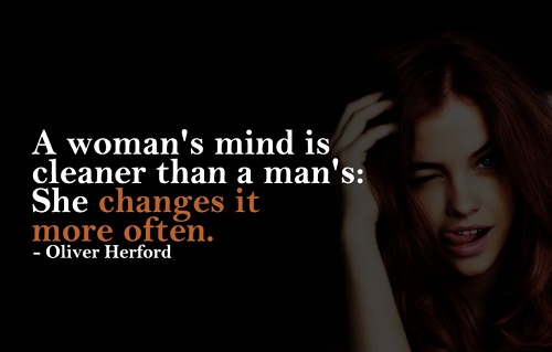 Đầu óc của phụ nữ sạch sẽ hơn đàn ông vì họ thay đổi suốt.