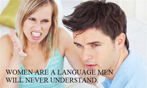 Phụ nữ là một ngôn ngữ mà đàn ông không bao giờ hiểu được.