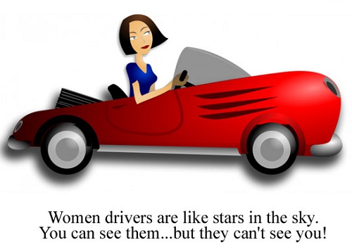 Phụ nữ lái xe thì như những ngôi sao trên trời. Bạn thấy họ, nhưng họ không thể thấy bạn