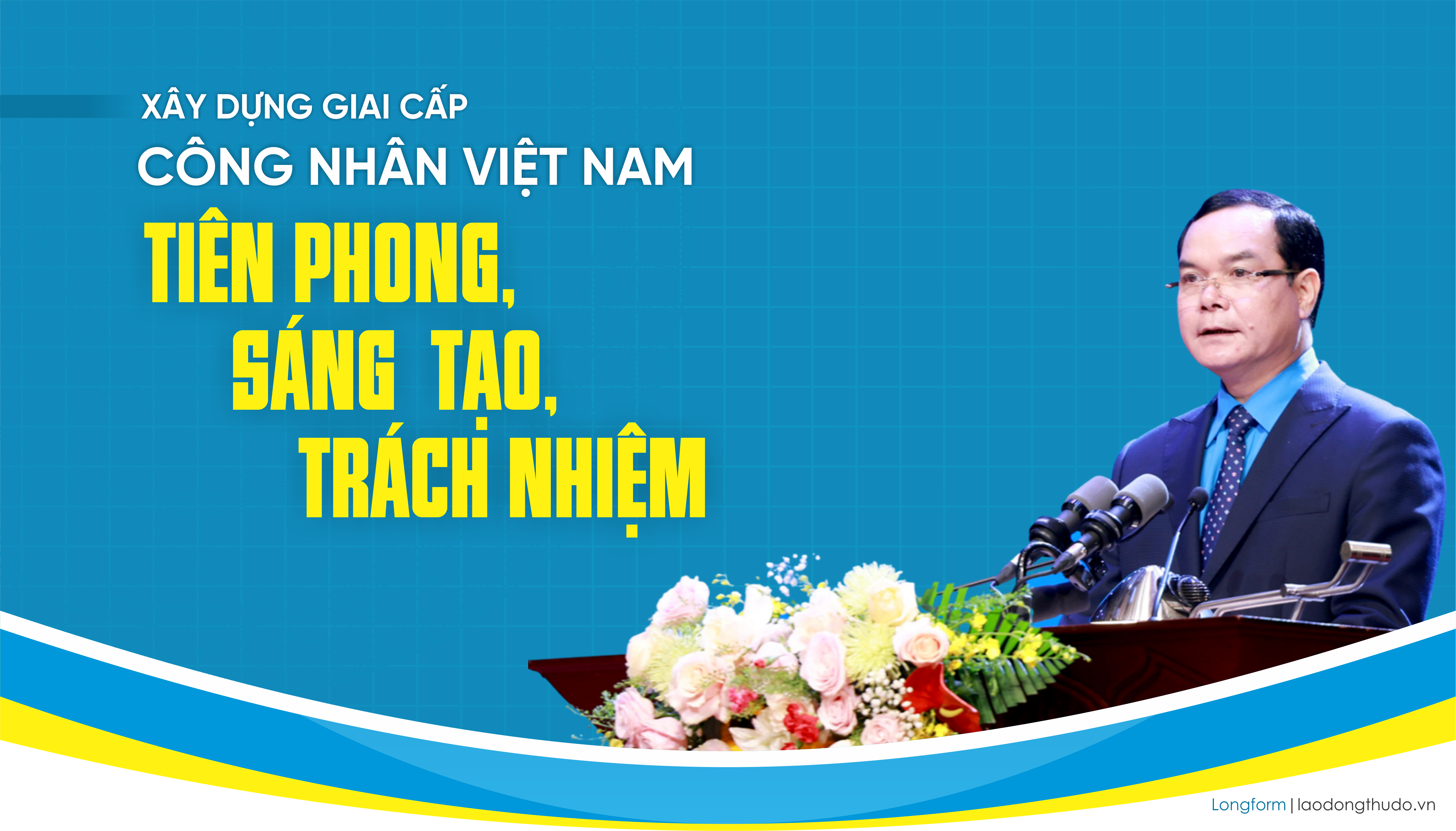 Xây dựng giai cấp công nhân Việt Nam tiên phong, sáng tạo, trách nhiệm