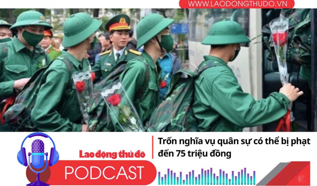 Điểm những tin nổi bật tối ngày 6/8/2025: Trốn nghĩa vụ quân sự có thể bị phạt đến 75 triệu đồng