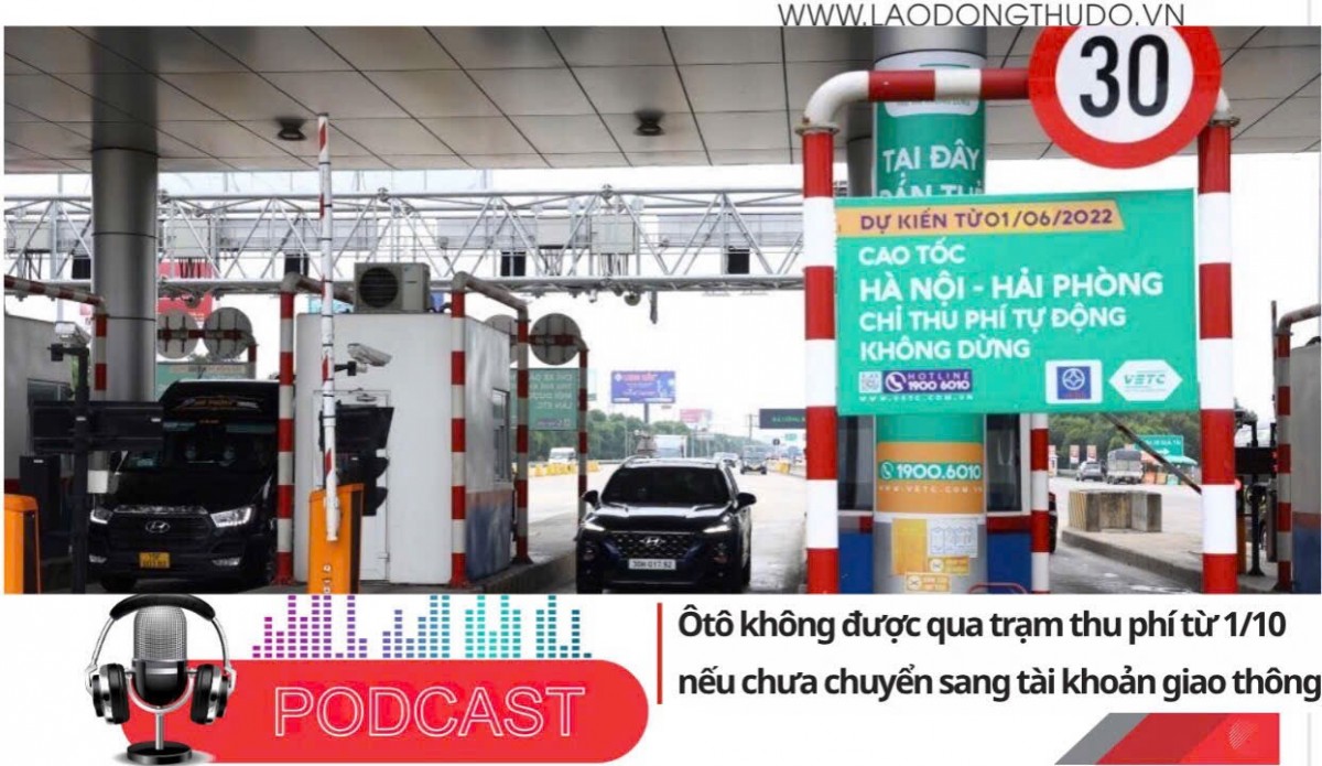 Điểm những tin nổi bật sáng ngày 12/8/2025: Ôtô không được qua trạm thu phí từ 1/10 nếu chưa chuyển sang tài khoản giao thông