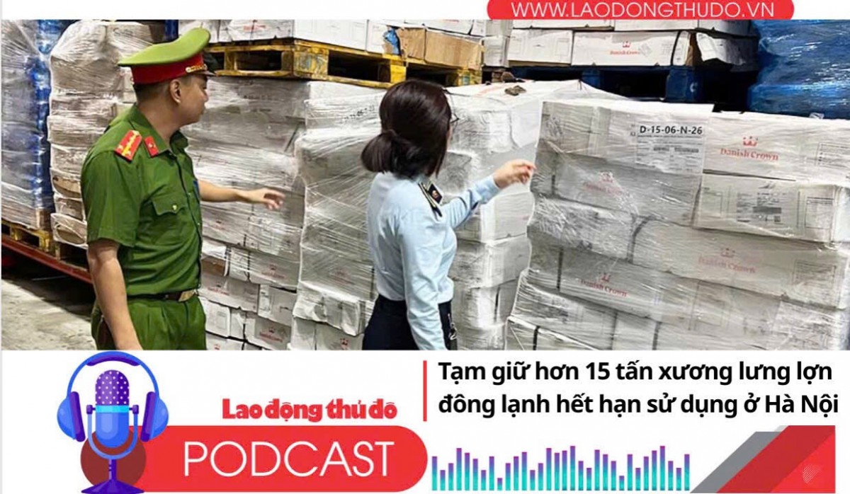Điểm những tin nổi bật tối ngày 12/8/2025: Hà Nội: Tạm giữ hơn 15 tấn xương lưng lợn đông lạnh hết hạn sử dụng
