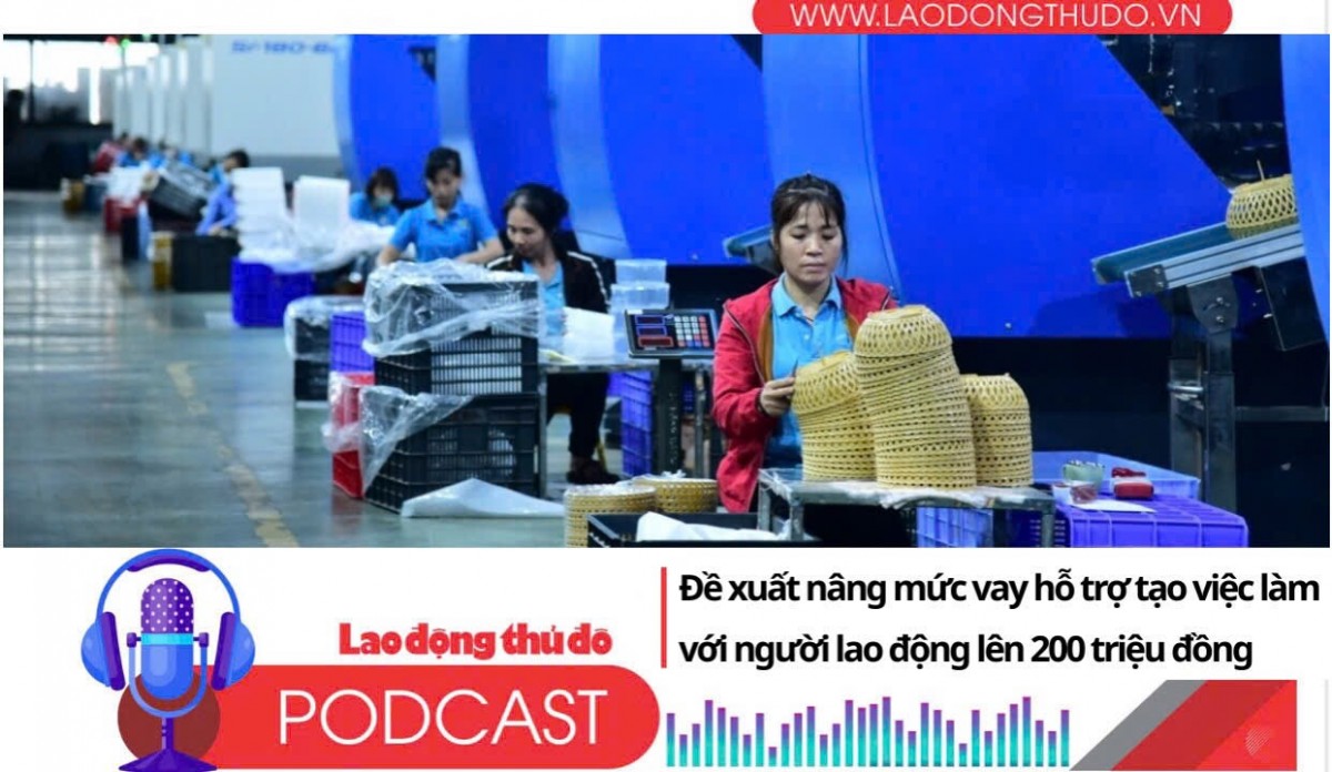Điểm những tin nổi bật sáng ngày 21/8/2025: Đề xuất nâng mức vay hỗ trợ tạo việc làm với người lao động lên 200 triệu đồng