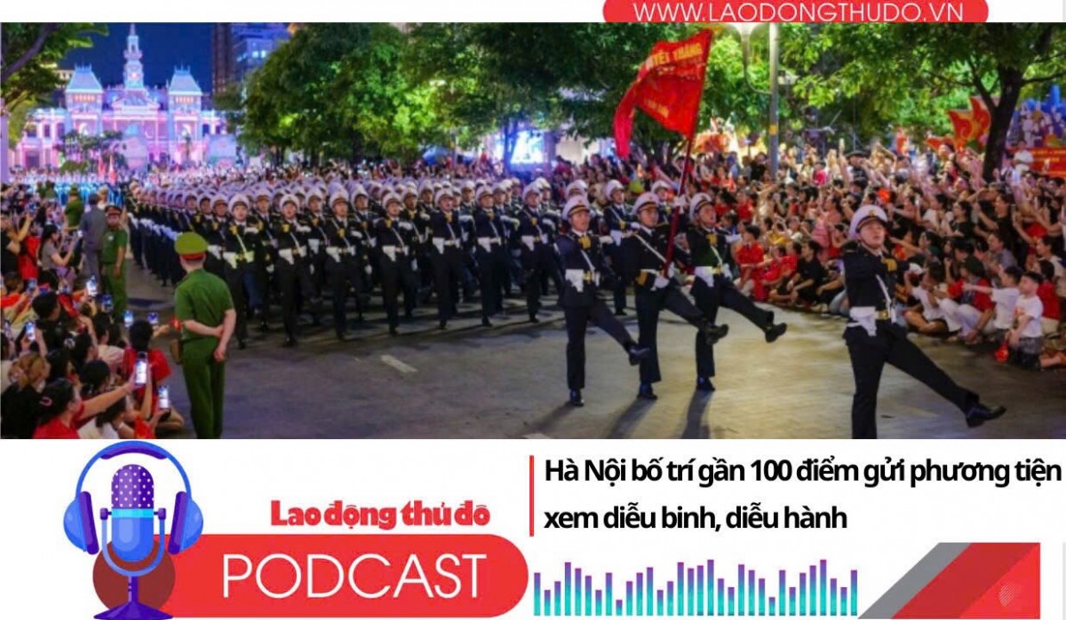 Điểm những tin nổi bật tối ngày 22/8/2025: Hà Nội bố trí gần 100 điểm gửi phương tiện xem diễu binh, diễu hành