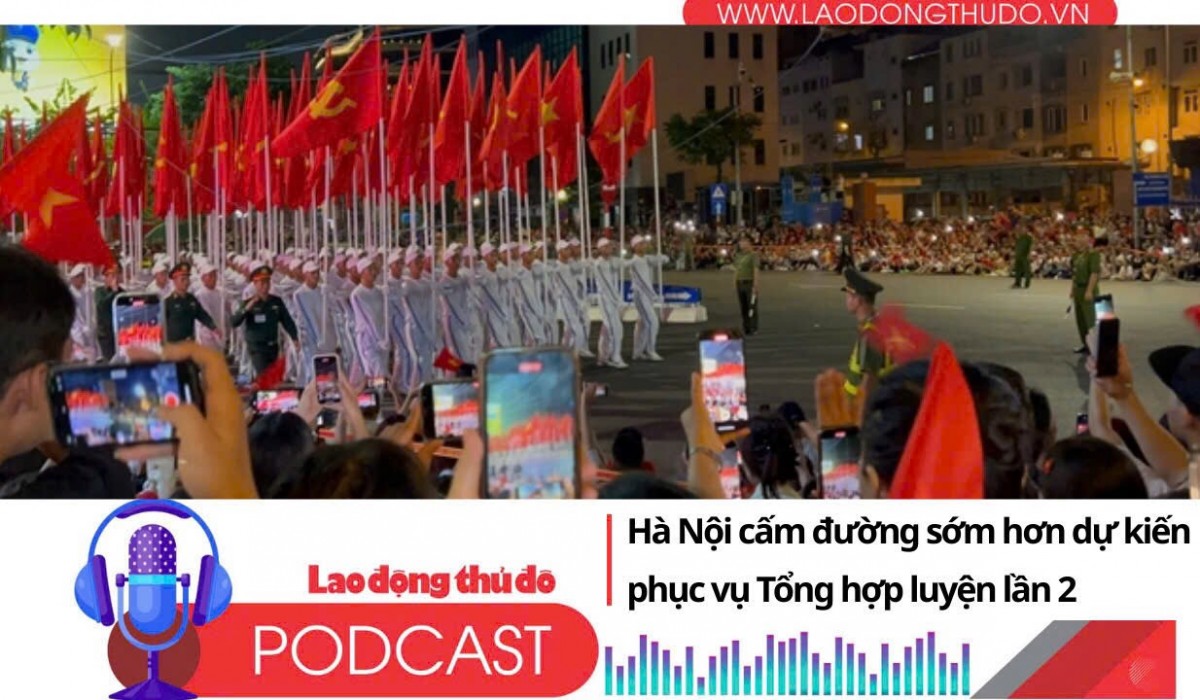 Điểm những tin nổi bật tối ngày 23/8/2025: Hà Nội cấm đường sớm hơn dự kiến phục vụ Tổng hợp luyện lần 2