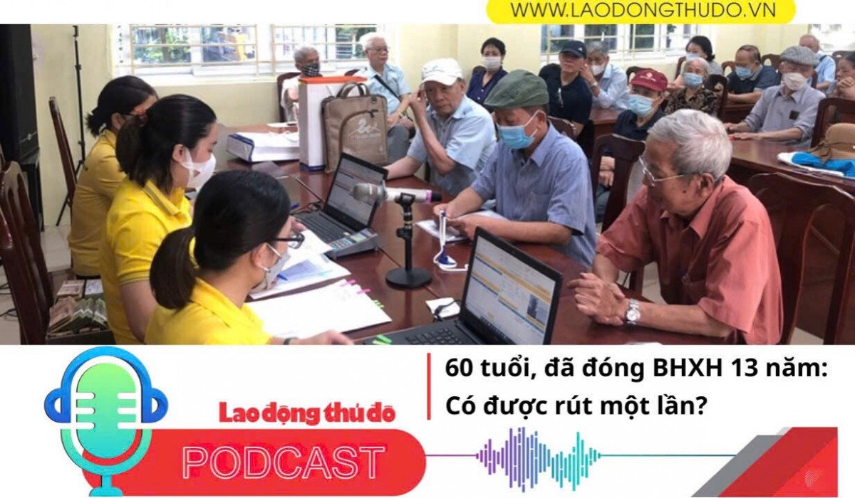 60 tuổi, đã đóng BHXH 13 năm có được rút một lần