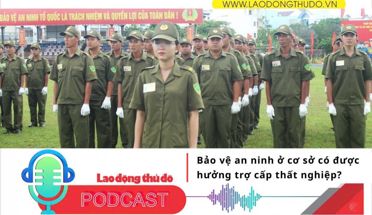 Bảo vệ an ninh ở cơ sở có được hưởng trợ cấp thất nghiệp