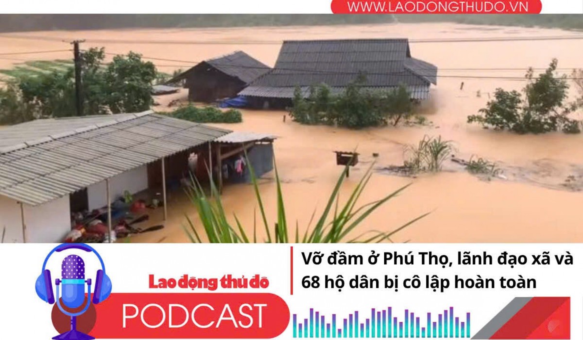 Điểm những tin nổi bật sáng ngày 30/9/2025: Vỡ đầm ở Phú Thọ, lãnh đạo xã và 68 hộ dân bị cô lập hoàn toàn