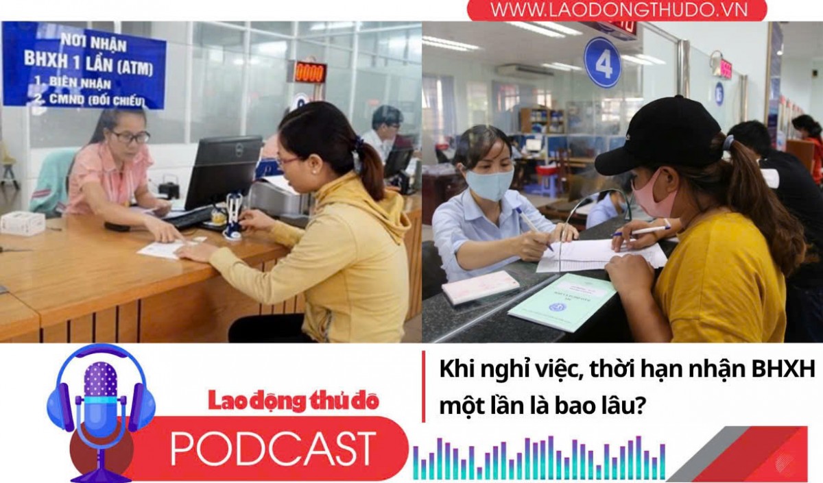 Sau nghỉ việc, bao lâu sẽ được nhận BHXH 1 lần