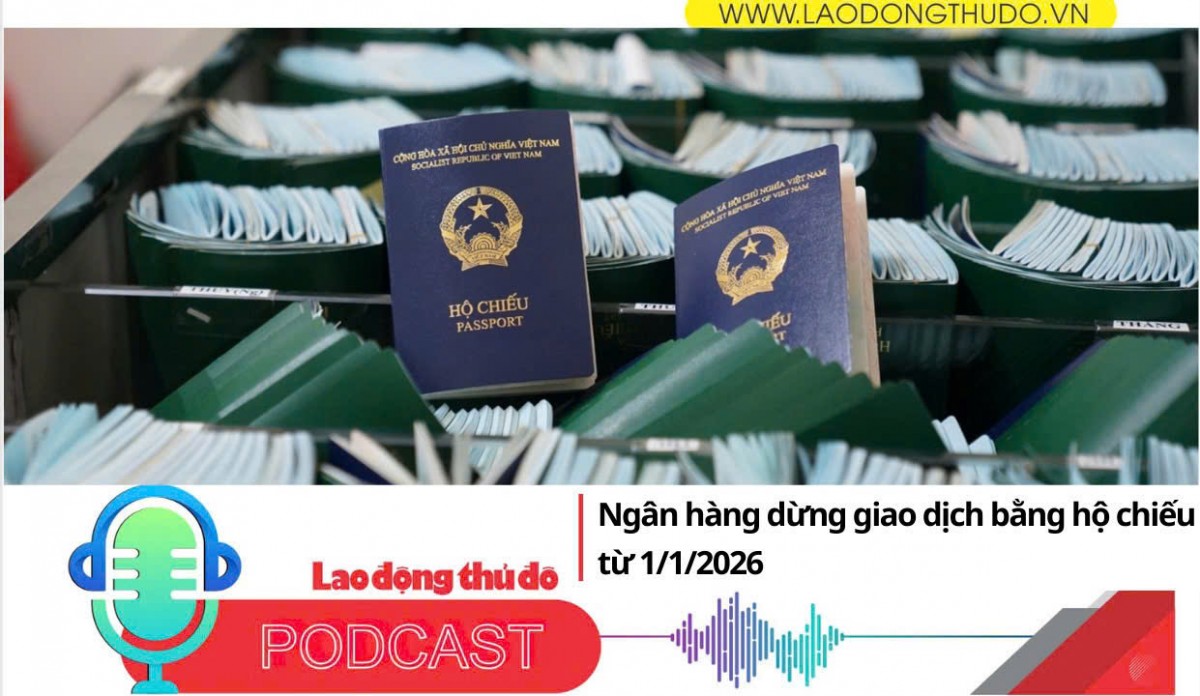 Điểm những tin nổi bật sáng ngày 24/11/2025: Ngân hàng dừng giao dịch bằng hộ chiếu từ 1/1/2026