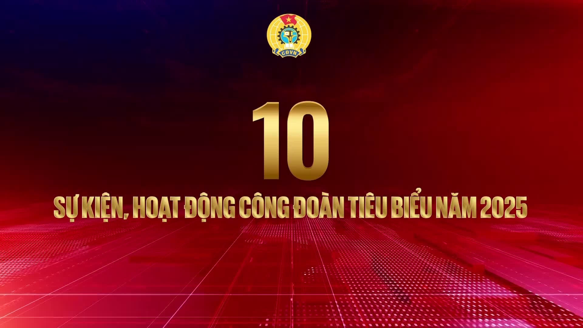 Dấu ấn Công đoàn Việt Nam qua 10 sự kiện, hoạt động nổi bật năm 2025
