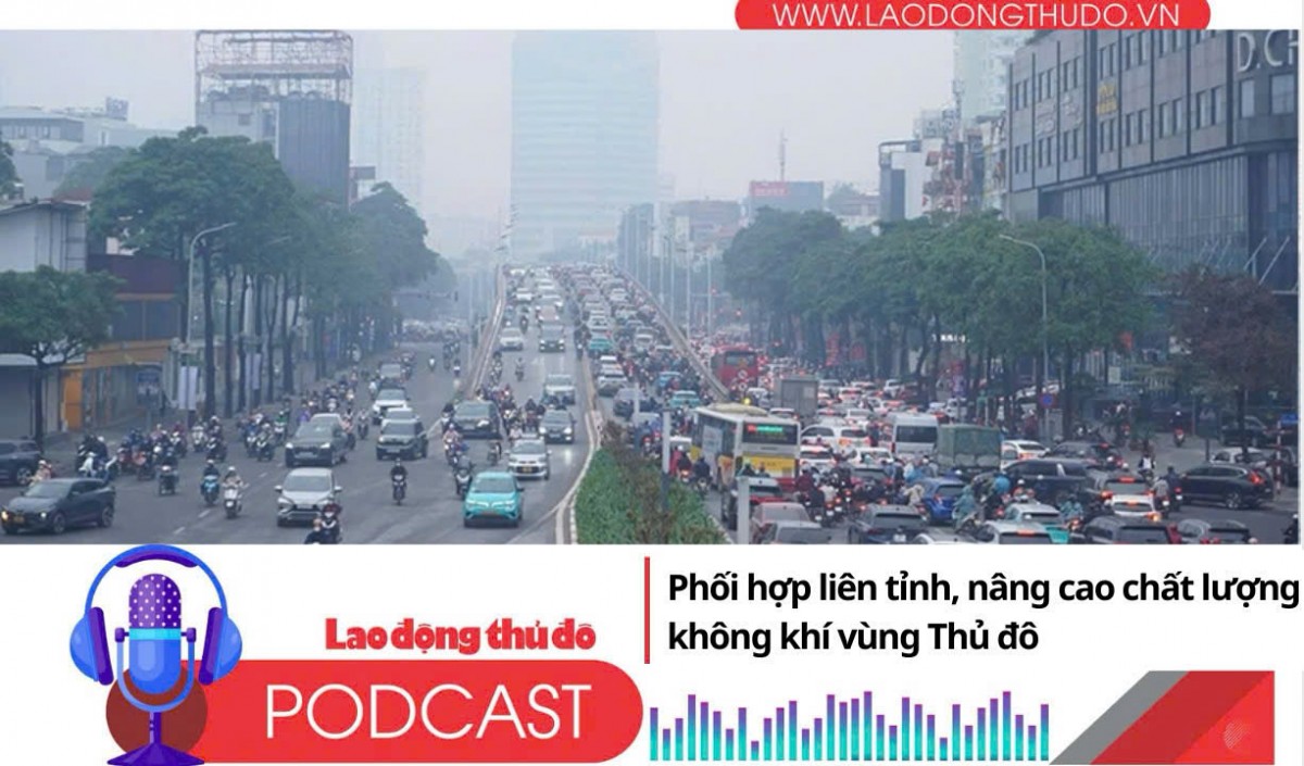 Điểm những tin nổi bật tối ngày 22/12/2025: Phối hợp liên tỉnh, nâng cao chất lượng không khí vùng Thủ đô